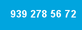 939 278 56 72